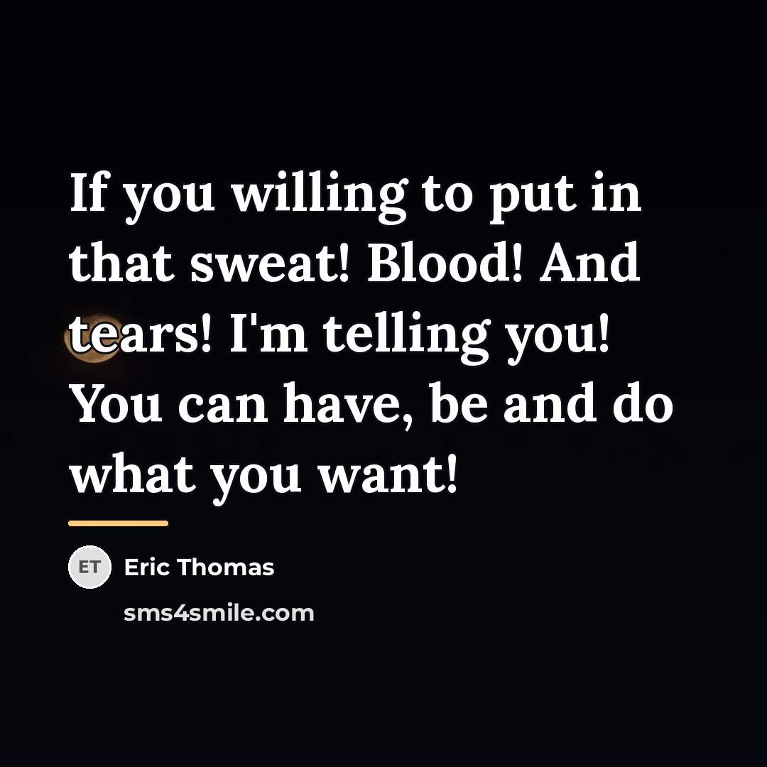 “If you willing to put in that sweat! Blood! And…” quote by Eric Thomas