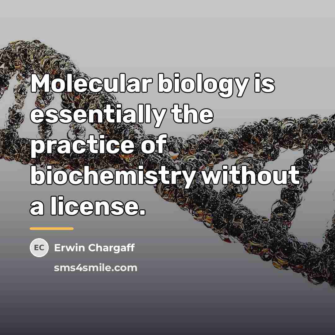 “Molecular biology is essentially the practice of biochemistry without a…” quote by Erwin Chargaff