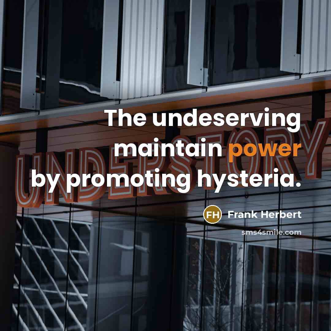 “The undeserving maintain power by promoting hysteria.…” quote by Frank Herbert