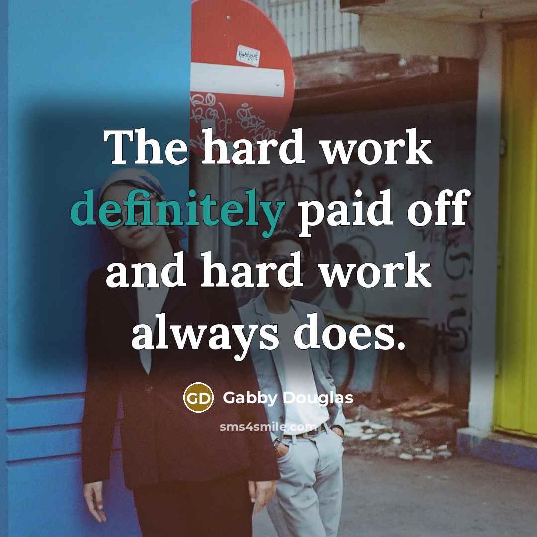 “The hard work definitely paid off and hard work always does.” quote by Gabby Douglas