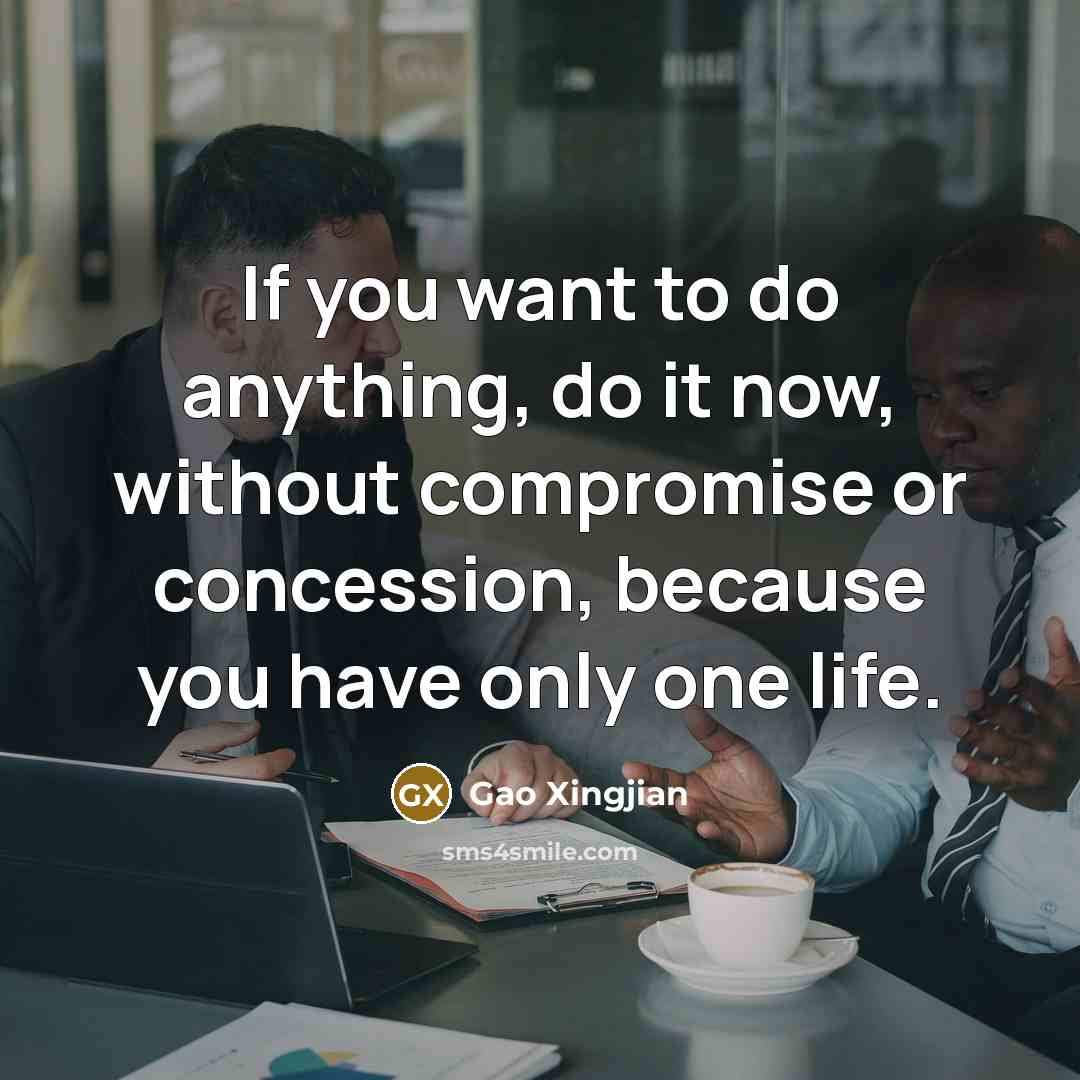 “If you want to do anything, do it now, without…” quote by Gao Xingjian
