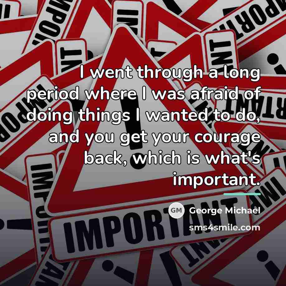 “I went through a long period where I was afraid…” quote by George Michael