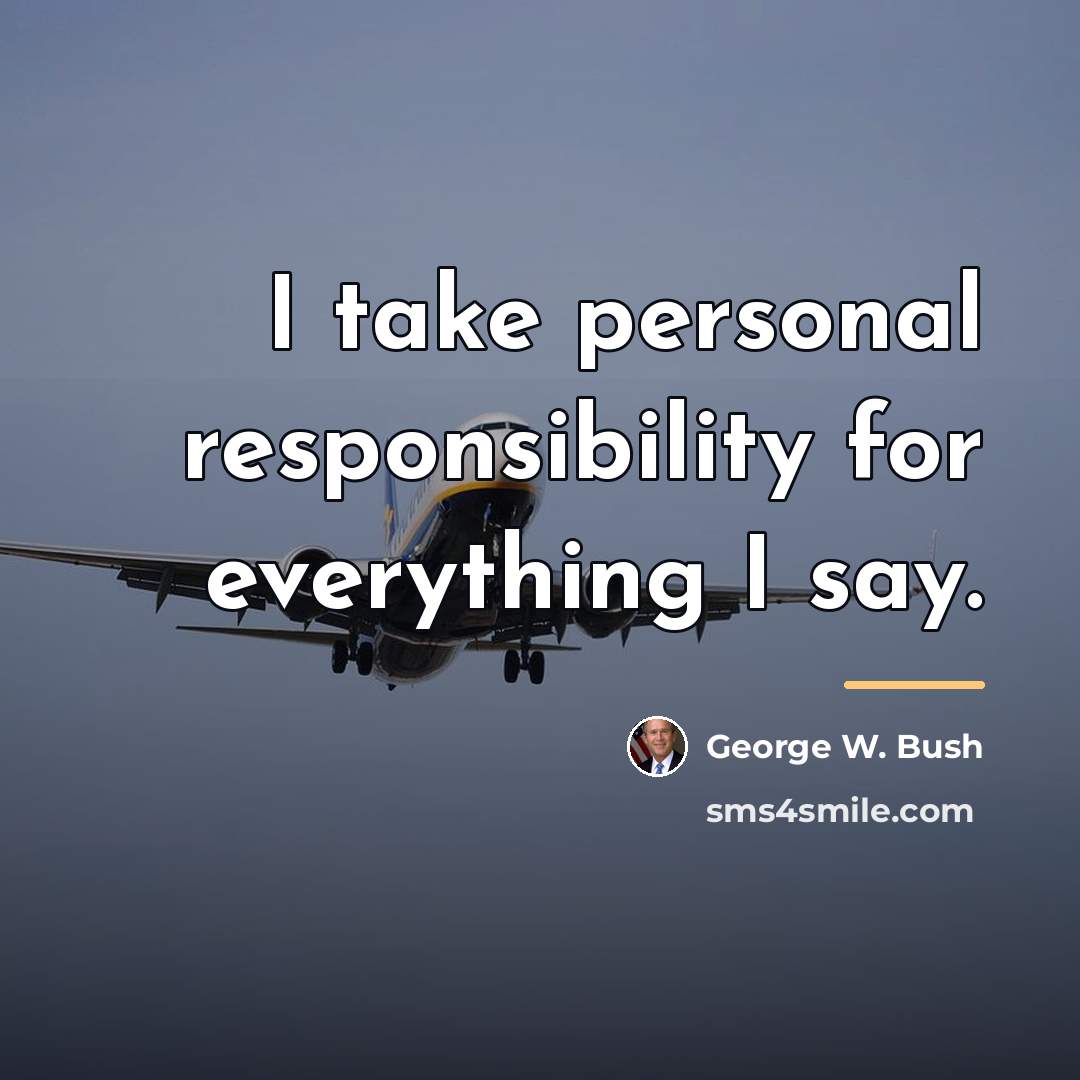 “I take personal responsibility for everything I say.…” quote by George W. Bush