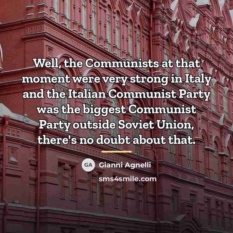 “Well, the Communists at that moment were very strong in…” quote by Gianni Agnelli