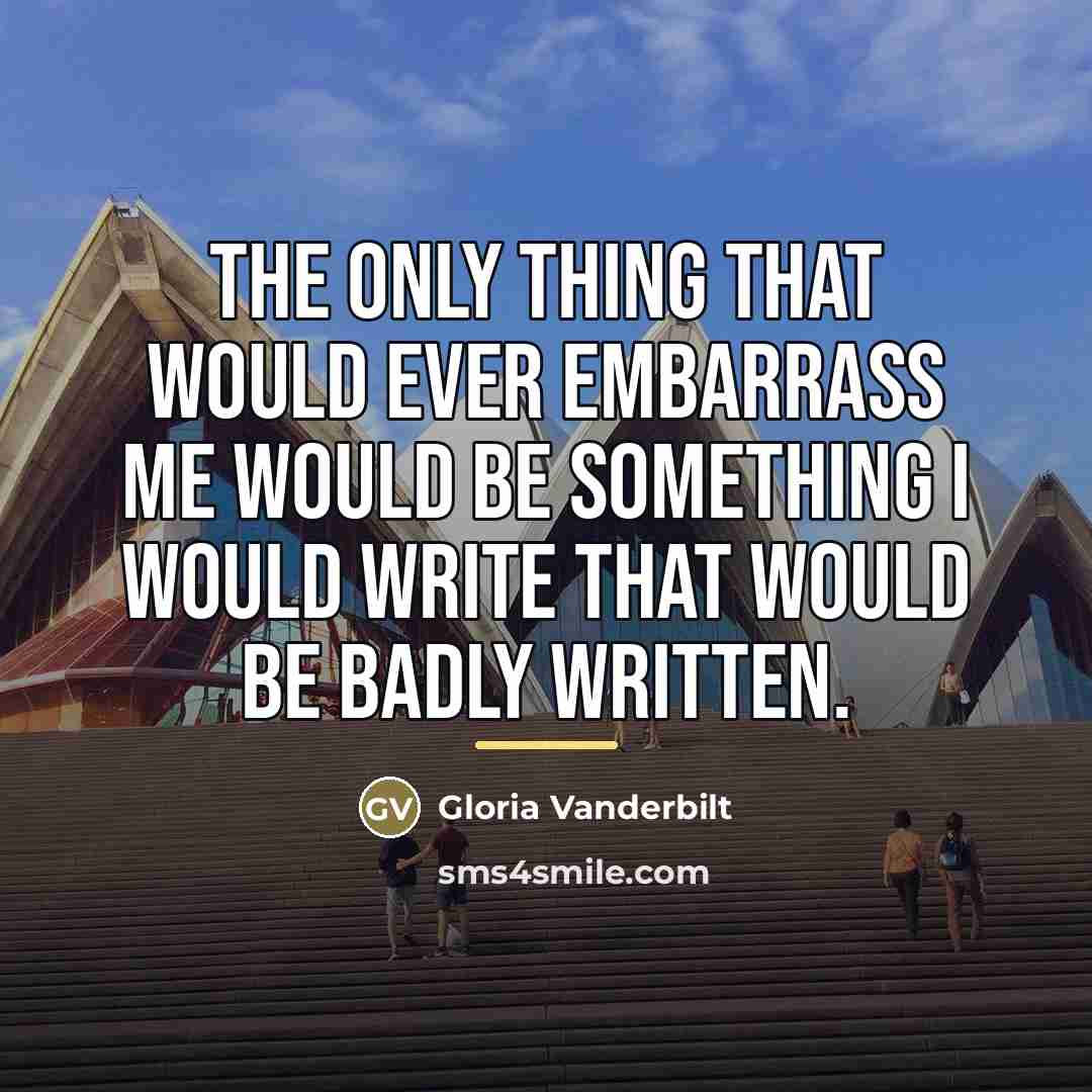 “The only thing that would ever embarrass me would be…” quote by Gloria Vanderbilt