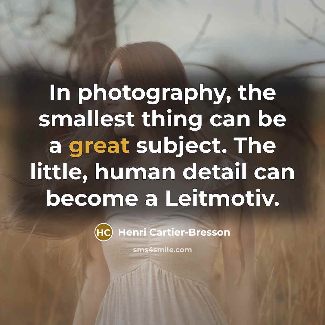 “In photography, the smallest thing can be a great subject.…” quote by Henri Cartier-Bresson