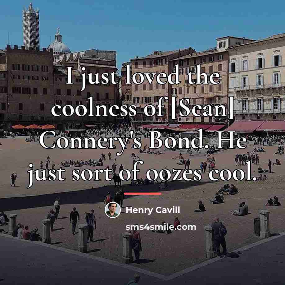 “I just loved the coolness of [Sean] Connery's Bond. He…” quote by Henry Cavill