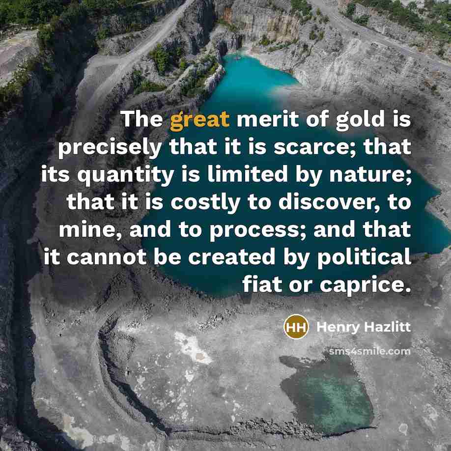 “The great merit of gold is precisely that it is…” quote by Henry Hazlitt