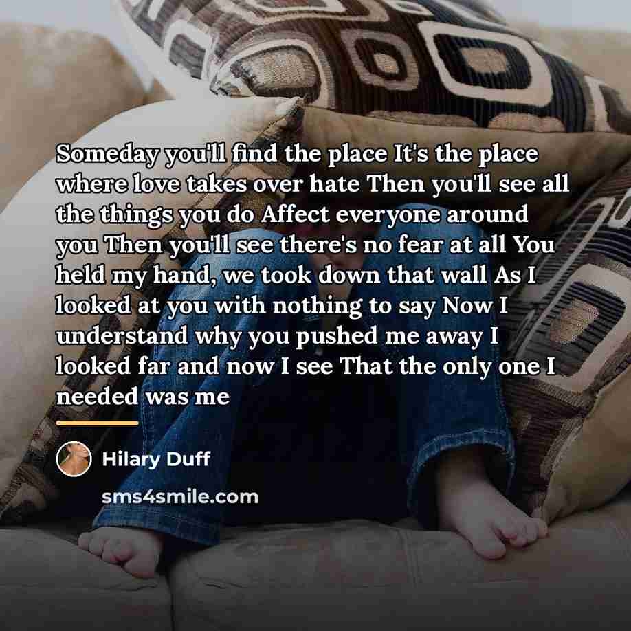 “Someday you'll find the place It's the place where love…” quote by Hilary Duff