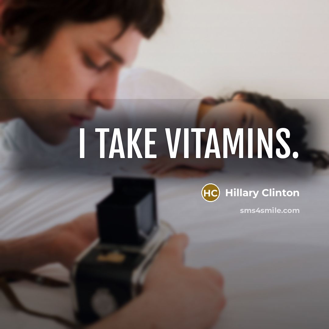 “I take vitamins.” quote by Hillary Clinton