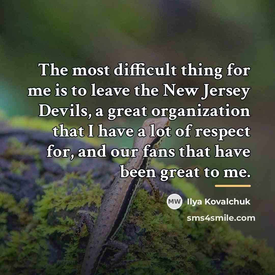 “The most difficult thing for me is to leave the…” quote by Ilya Kovalchuk