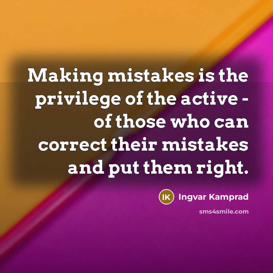 “Making mistakes is the privilege of the active - of…” quote by Ingvar Kamprad