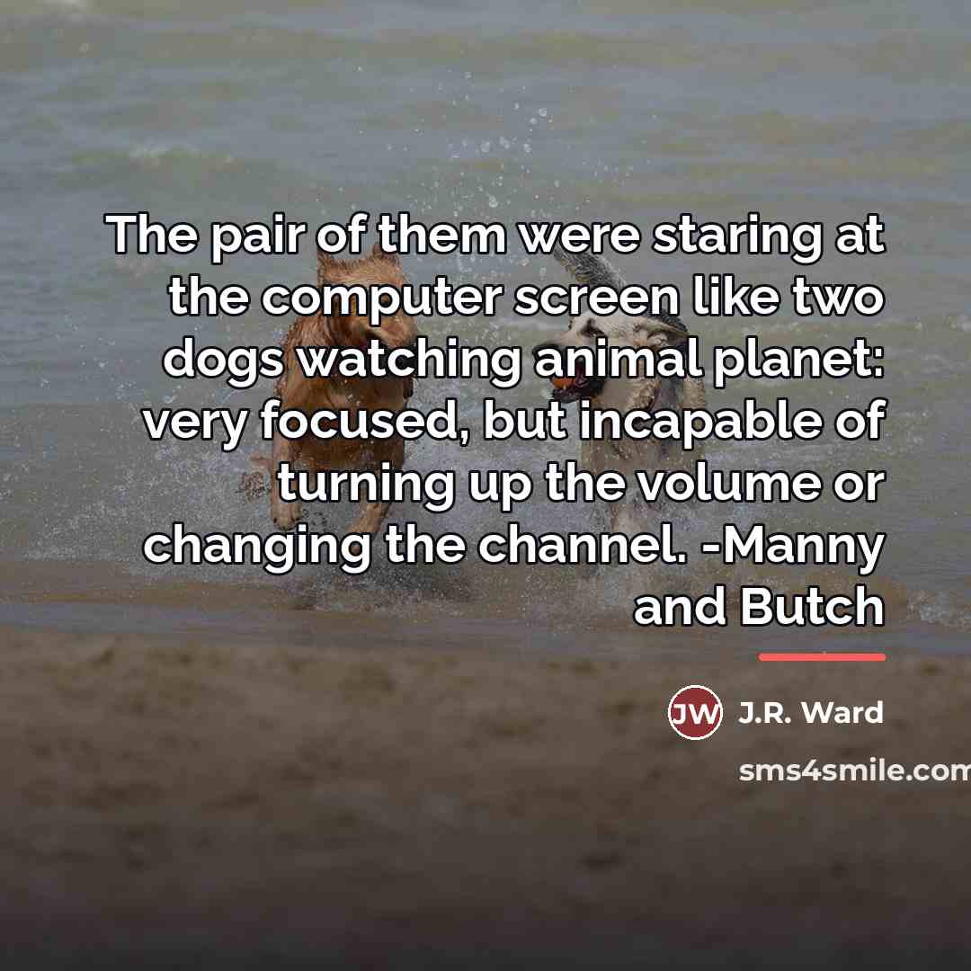 “The pair of them were staring at the computer screen…” quote by J.R. Ward
