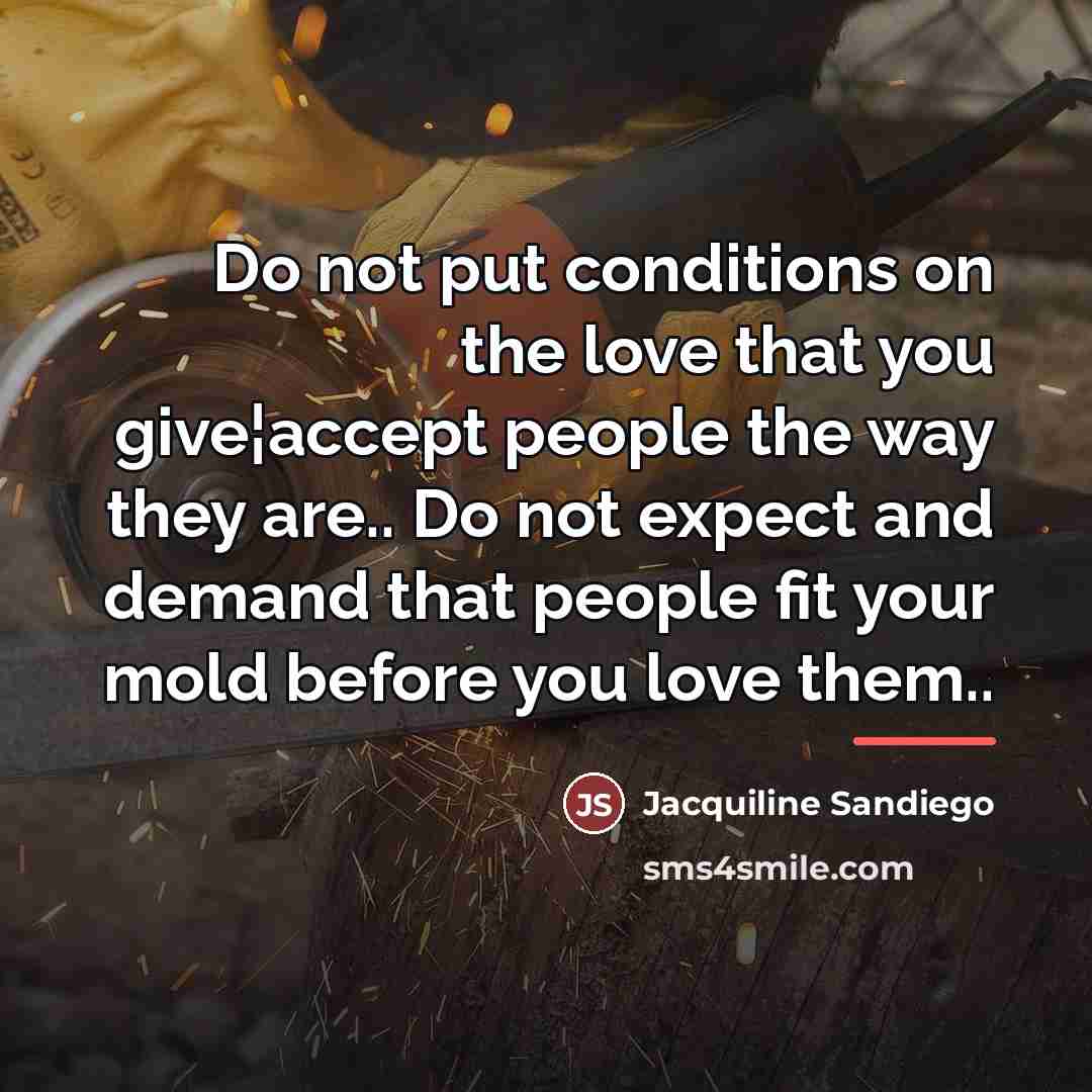 “Do not put conditions on the love that you give¦accept…” quote by Jacquiline Sandiego