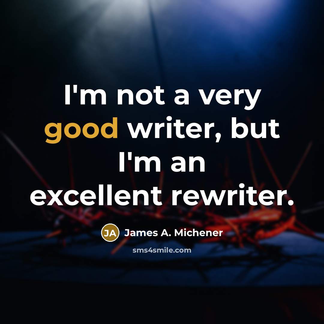 “I'm not a very good writer, but I'm an excellent…” quote by James A. Michener