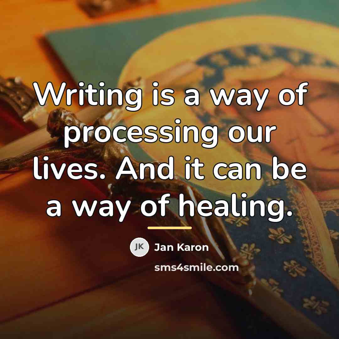 “Writing is a way of processing our lives. And it…” quote by Jan Karon