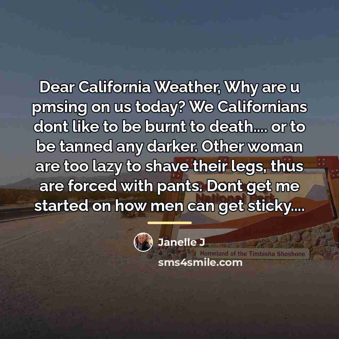 “Dear California Weather, Why are u pmsing on us today?…” quote by Janelle J