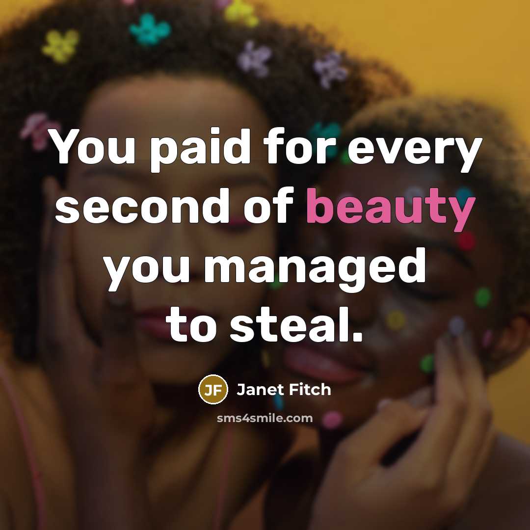 “You paid for every second of beauty you managed to…” quote by Janet Fitch