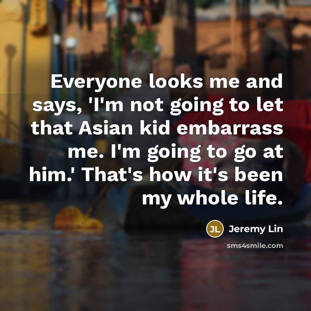“Everyone looks me and says, 'I'm not going to let…” quote by Jeremy Lin