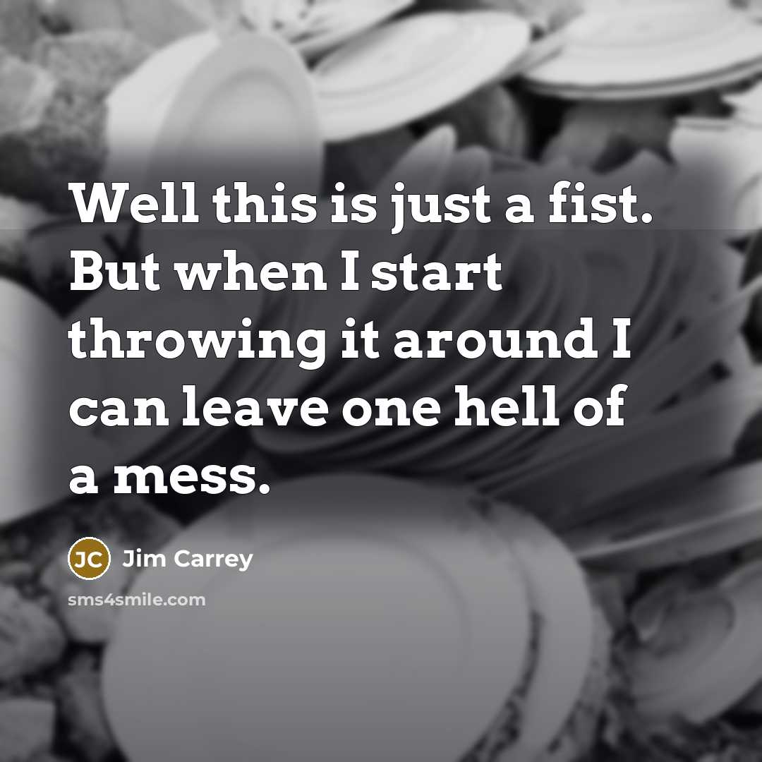 “Well this is just a fist. But when I start…” quote by Jim Carrey