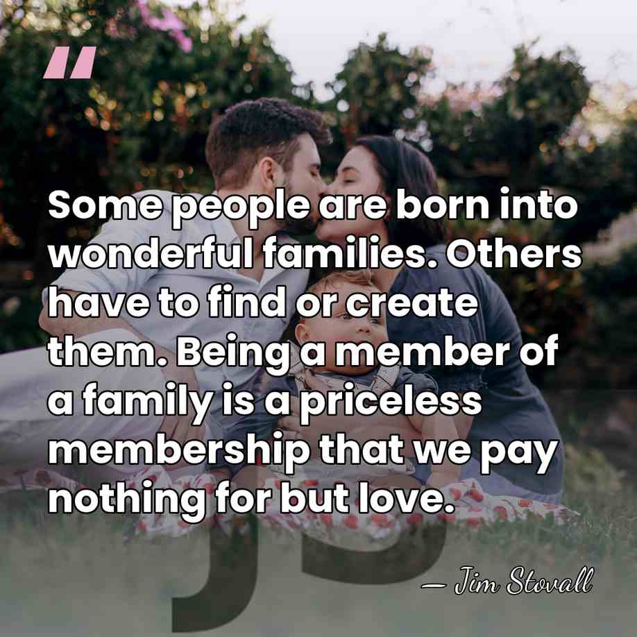 Some people are born into wonderful families. Others have to find or&hellip; - Jim Stovall