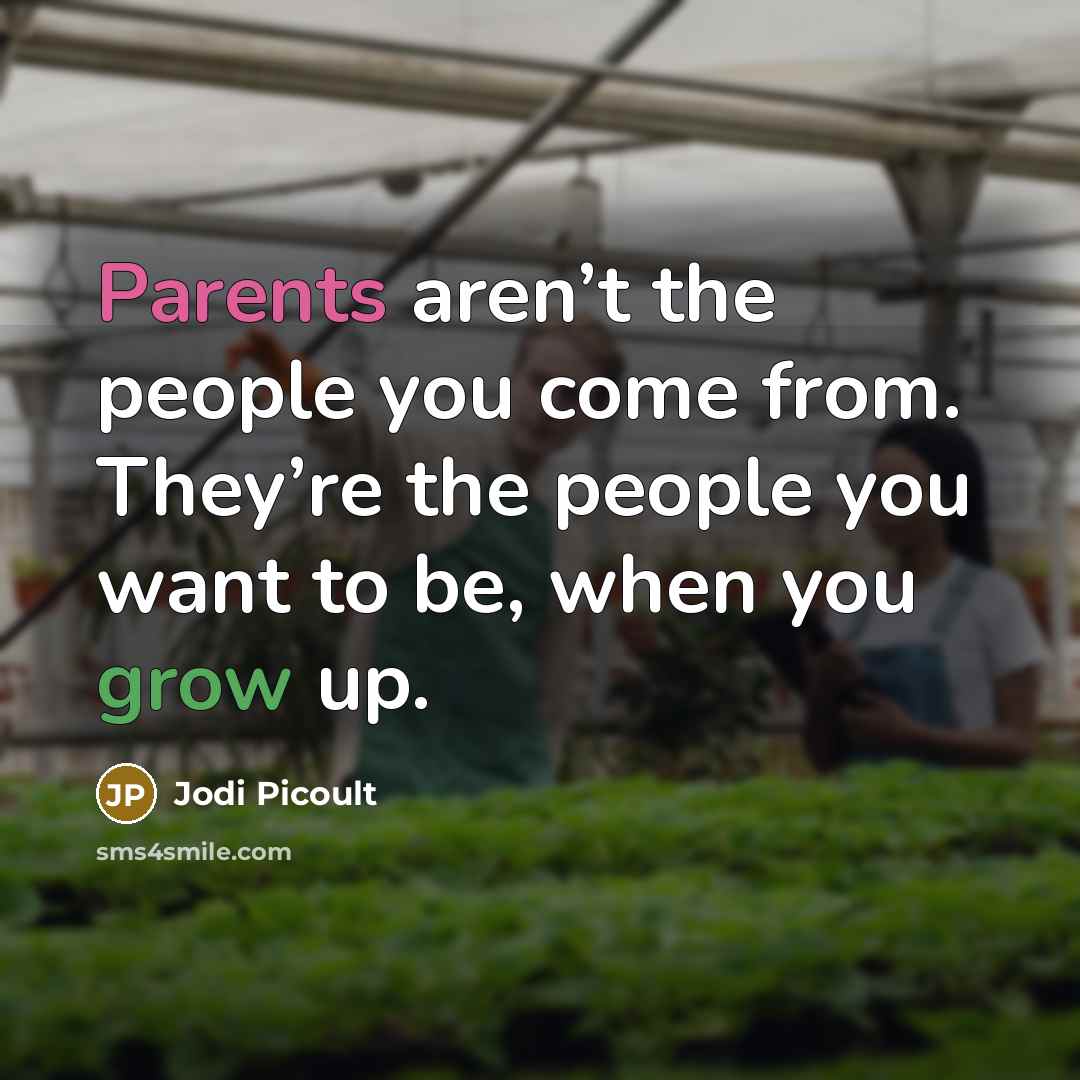 “Parents aren’t the people you come from. They’re the people…” quote by Jodi Picoult