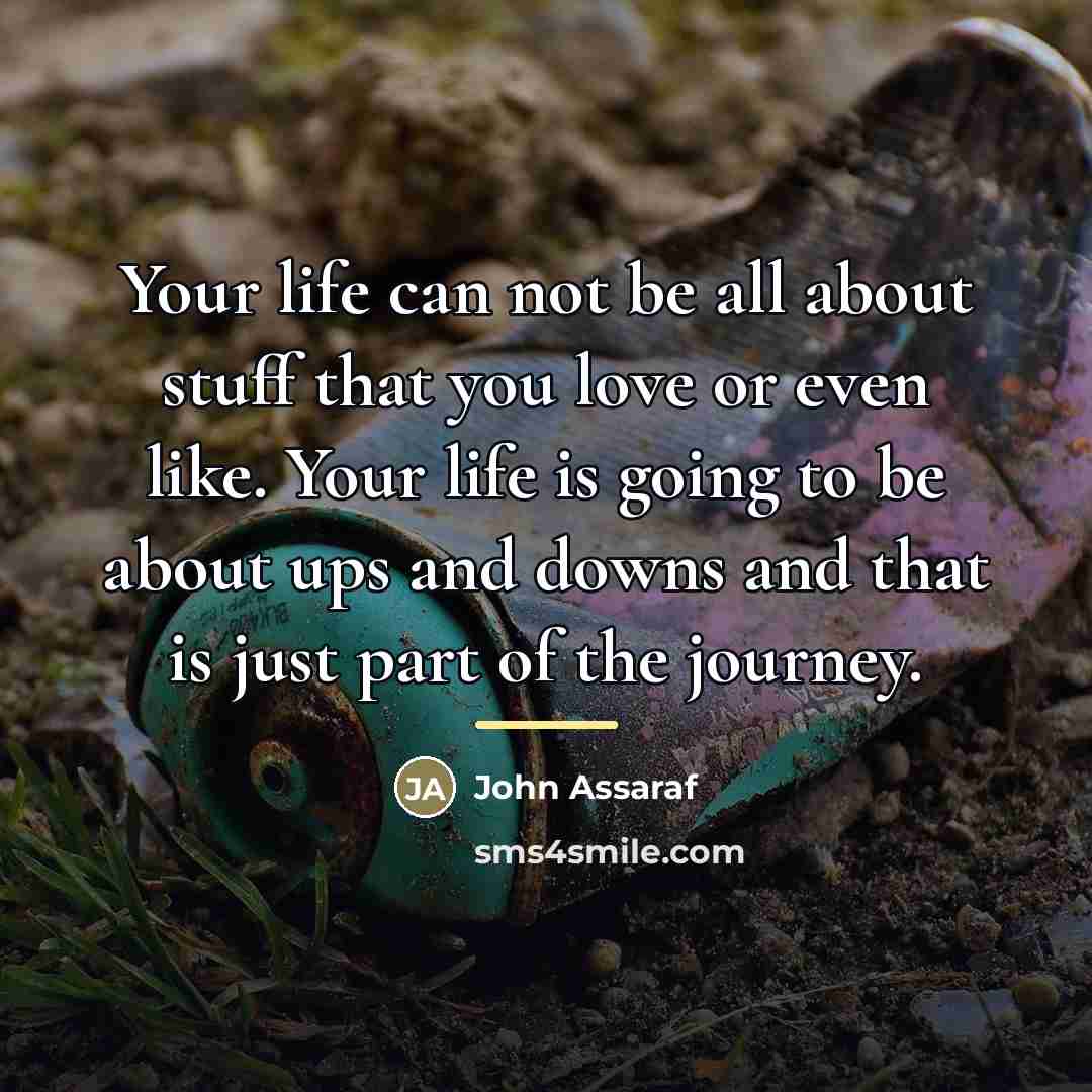 “Your life can not be all about stuff that you…” quote by John Assaraf