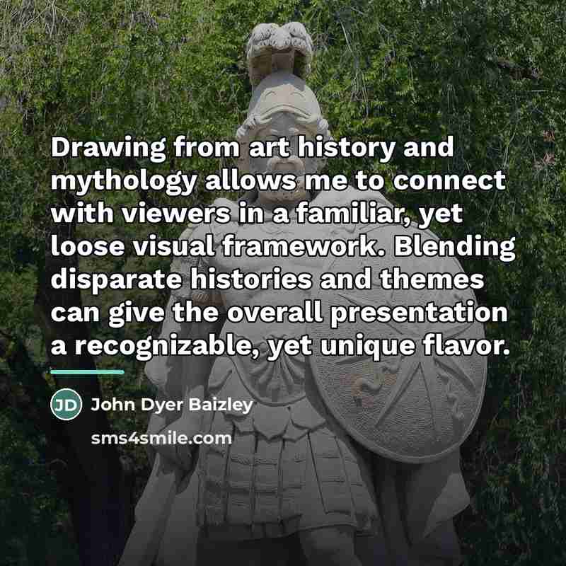 “Drawing from art history and mythology allows me to connect…” quote by John Dyer Baizley