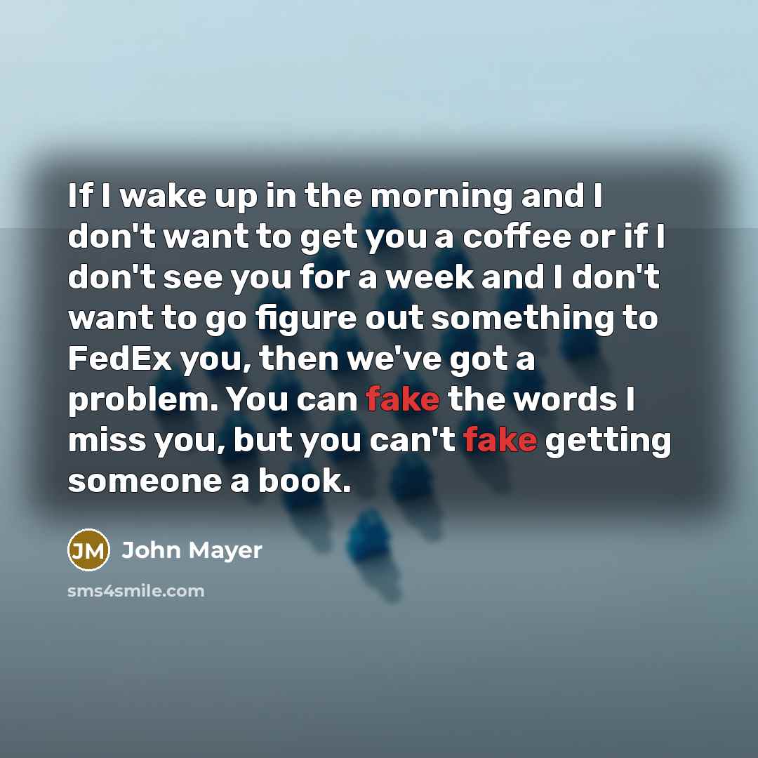 “If I wake up in the morning and I don't…” quote by John Mayer