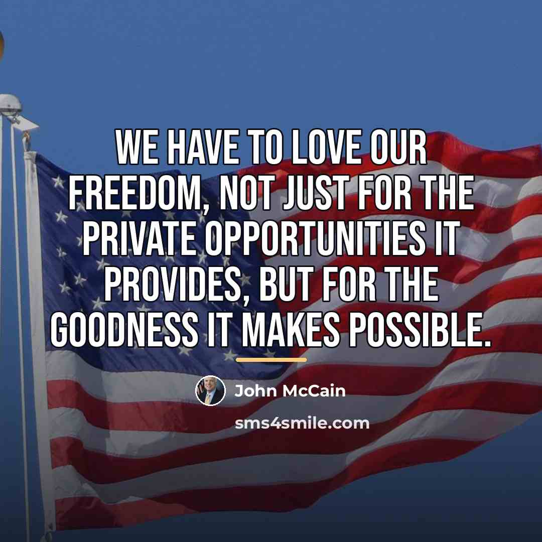 “We have to love our freedom, not just for the…” quote by John McCain