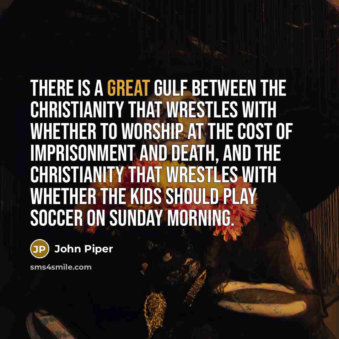 “There is a great gulf between the Christianity that wrestles…” quote by John Piper