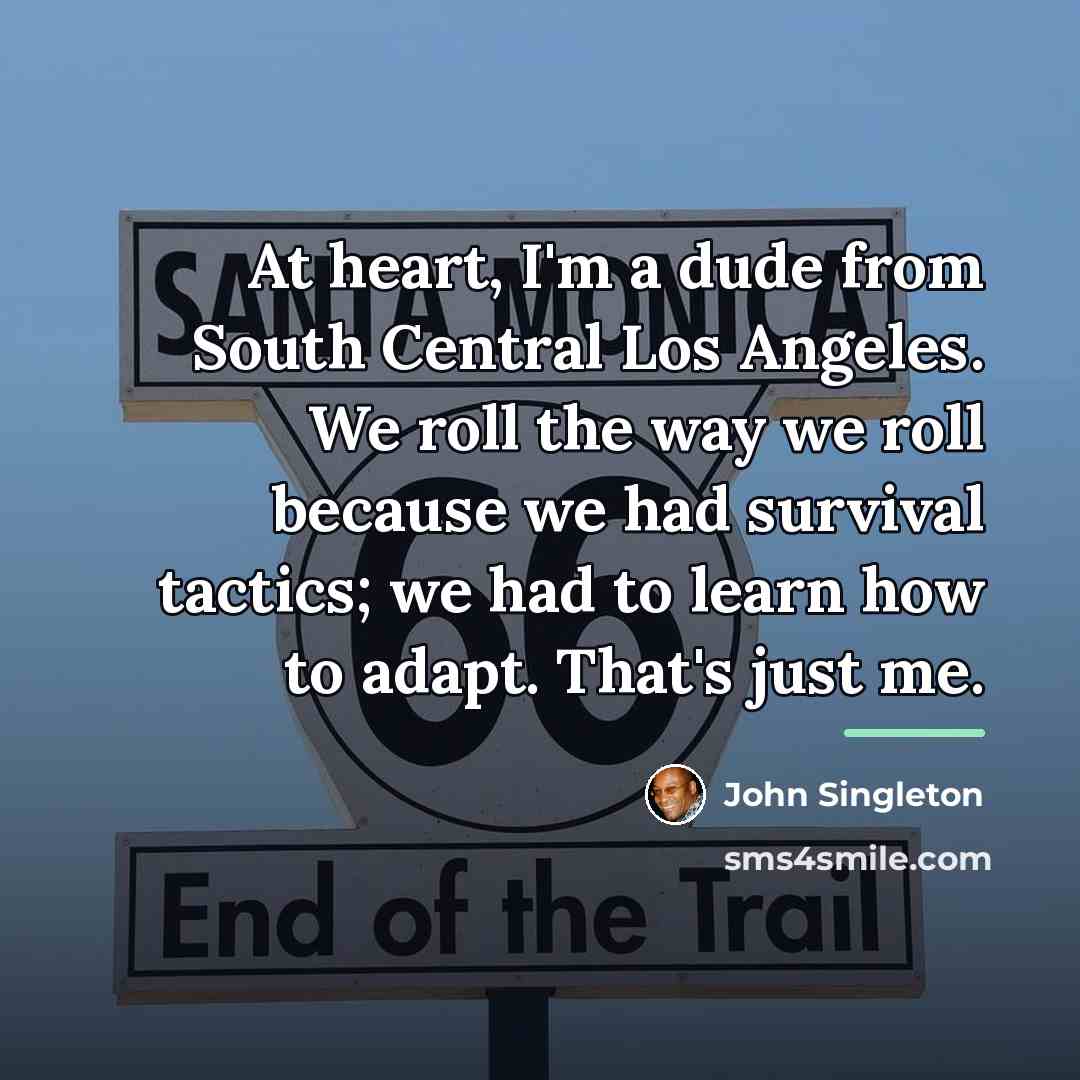 “At heart, I'm a dude from South Central Los Angeles.…” quote by John Singleton
