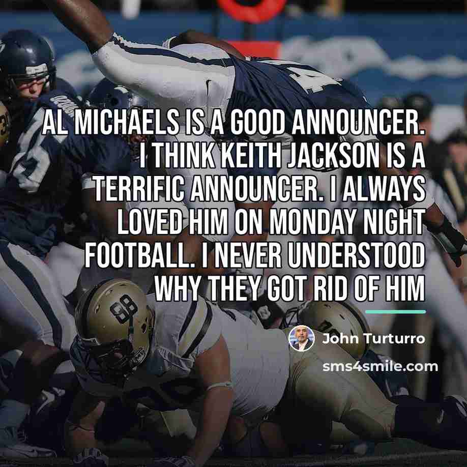 “Al Michaels is a good announcer. I think Keith Jackson…” quote by John Turturro