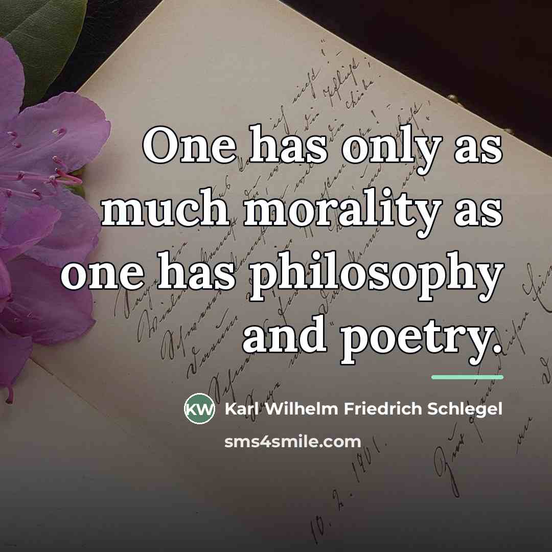 “One has only as much morality as one has philosophy…” quote by Karl Wilhelm Friedrich Schlegel