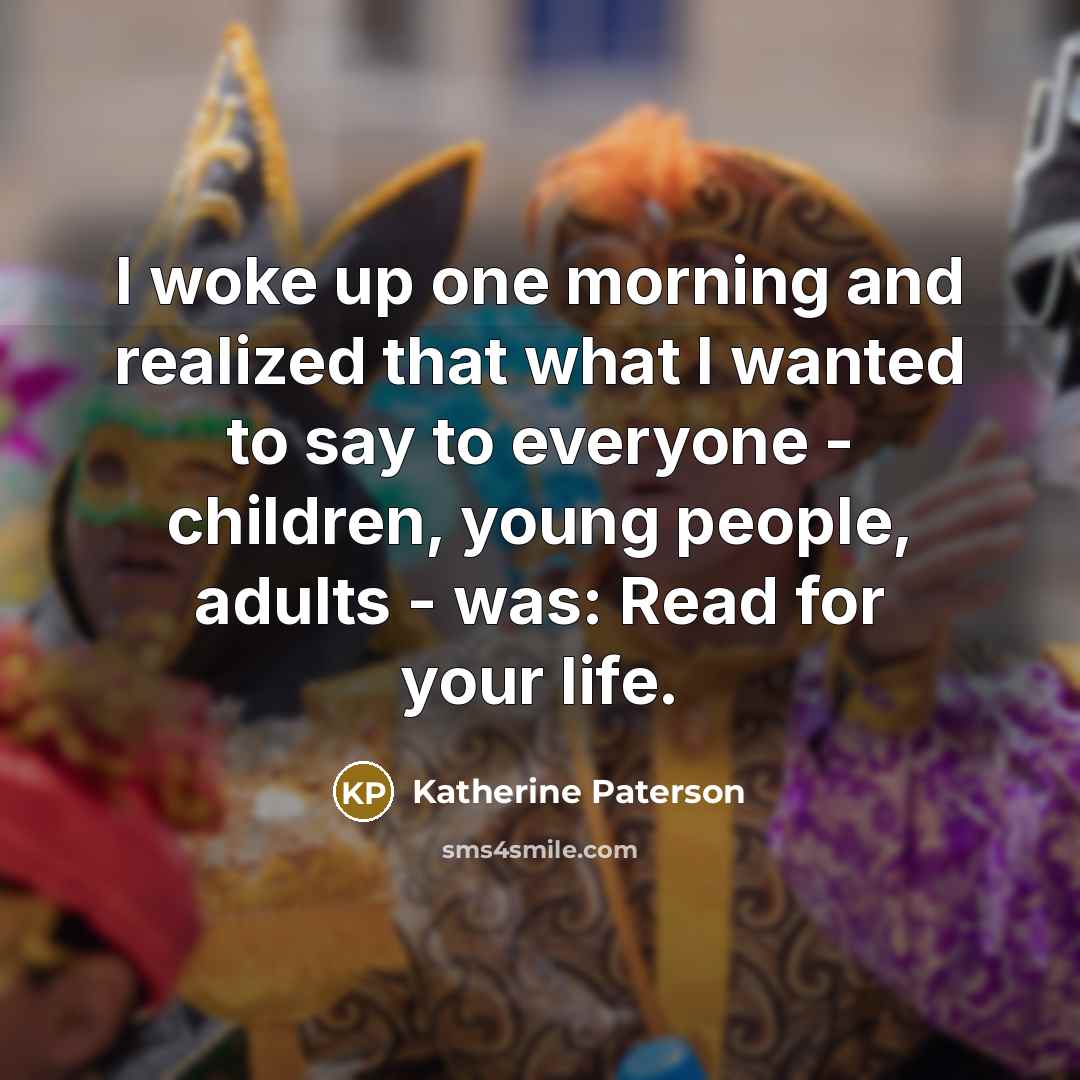 “I woke up one morning and realized that what I…” quote by Katherine Paterson