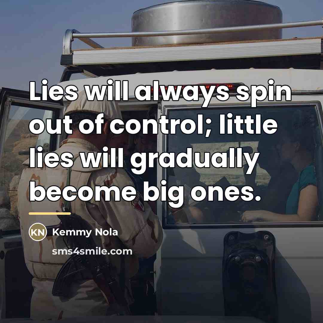 “Lies will always spin out of control; little lies will…” quote by Kemmy Nola