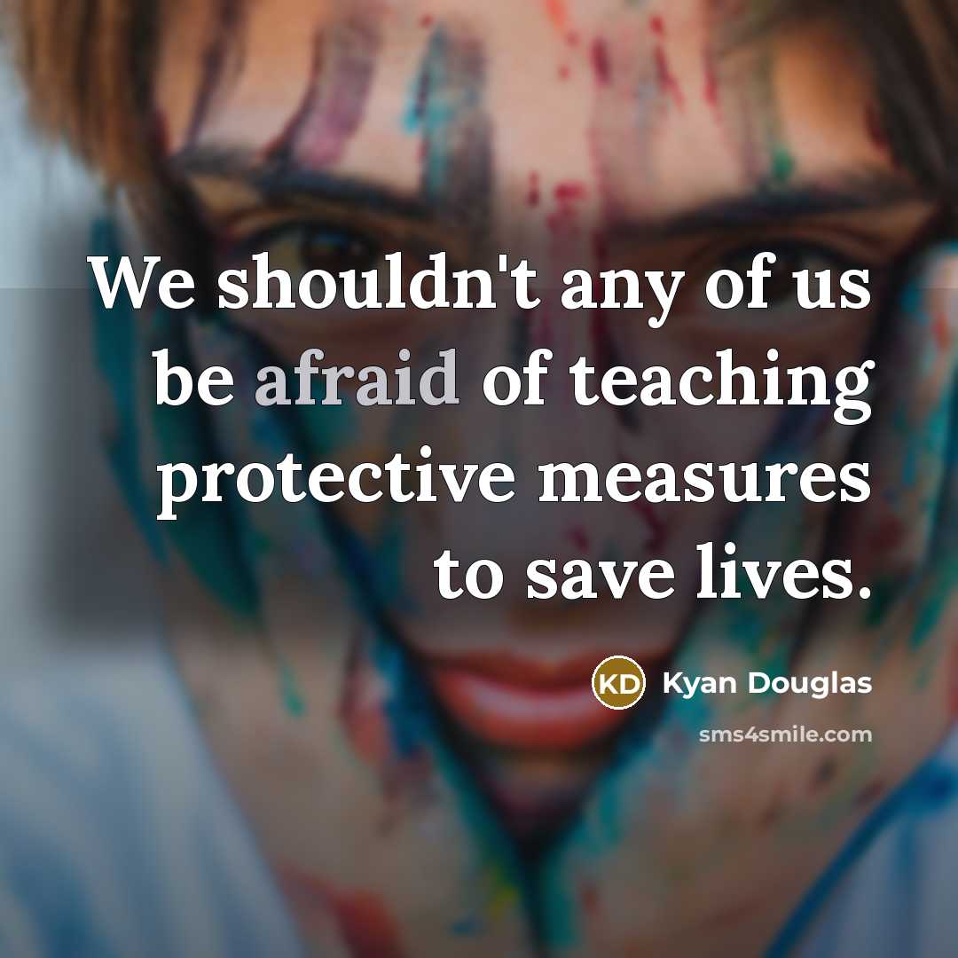 “We shouldn't any of us be afraid of teaching protective…” quote by Kyan Douglas
