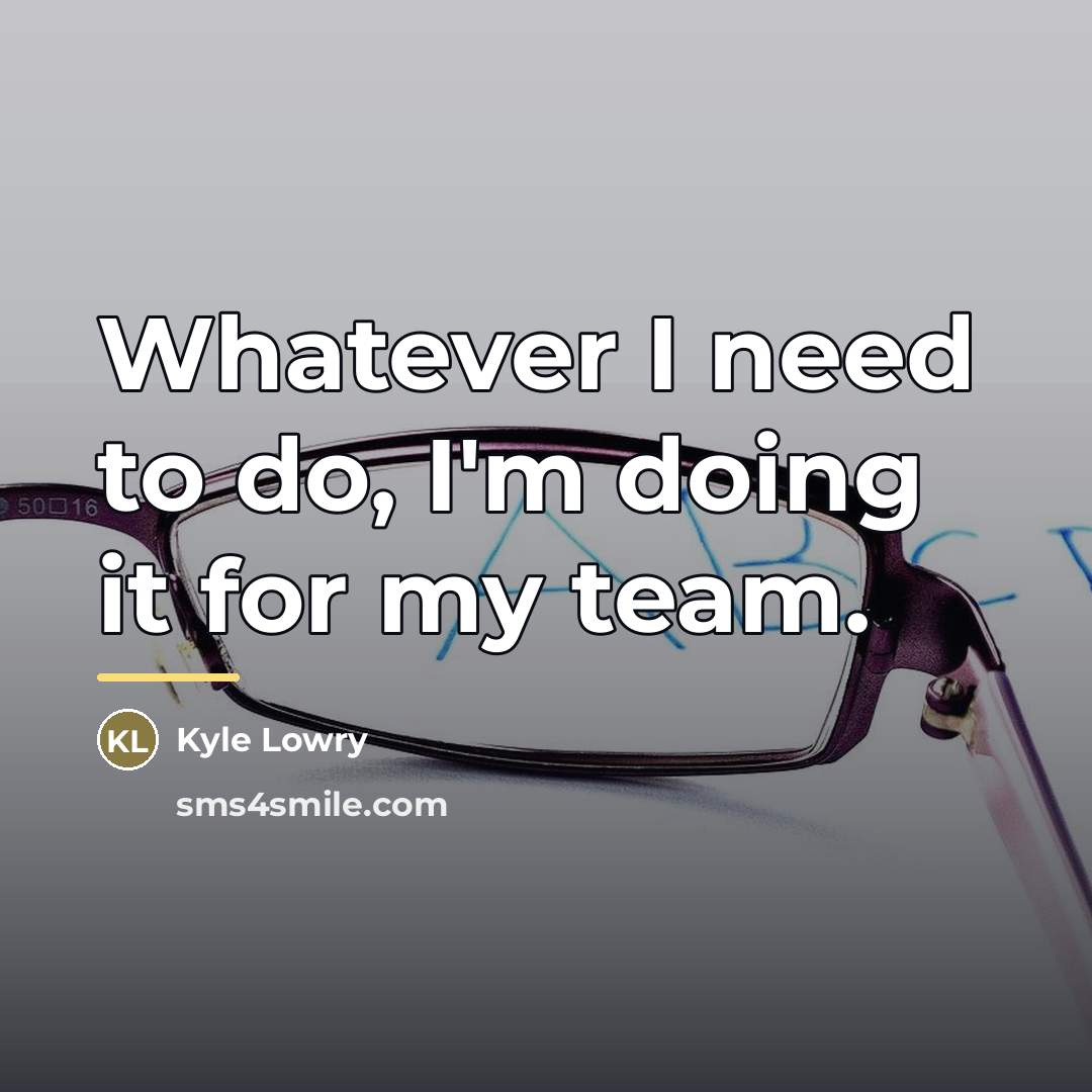 “Whatever I need to do, I'm doing it for my…” quote by Kyle Lowry