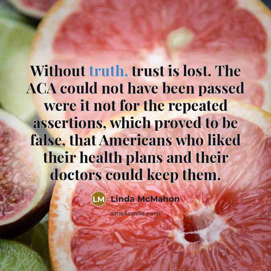“Without truth, trust is lost. The ACA could not have…” quote by Linda McMahon