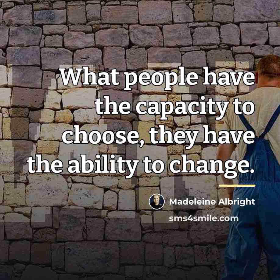 “What people have the capacity to choose, they have the…” quote by Madeleine Albright