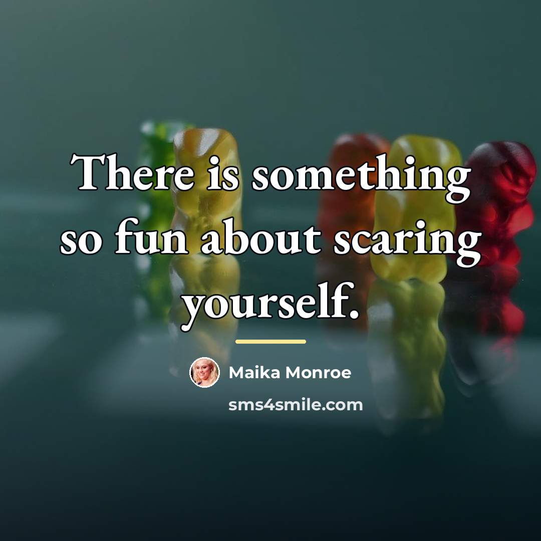 “There is something so fun about scaring yourself.…” quote by Maika Monroe