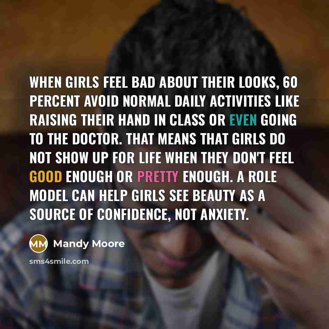 “When girls feel bad about their looks, 60 percent avoid…” quote by Mandy Moore