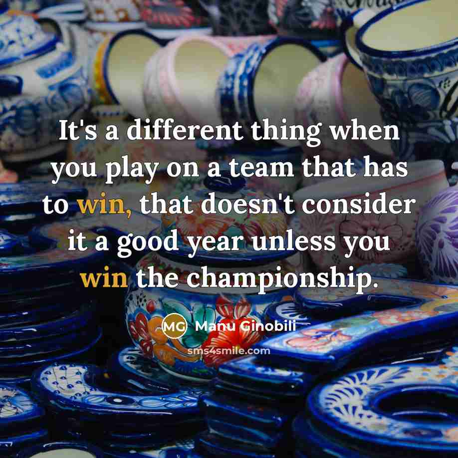 “It's a different thing when you play on a team…” quote by Manu Ginobili