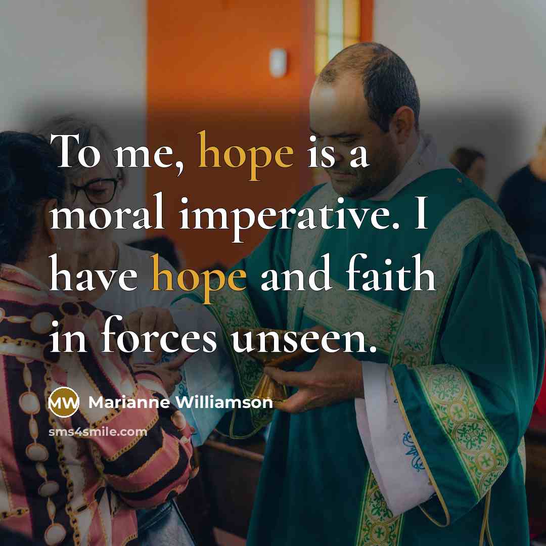 “To me, hope is a moral imperative. I have hope…” quote by Marianne Williamson