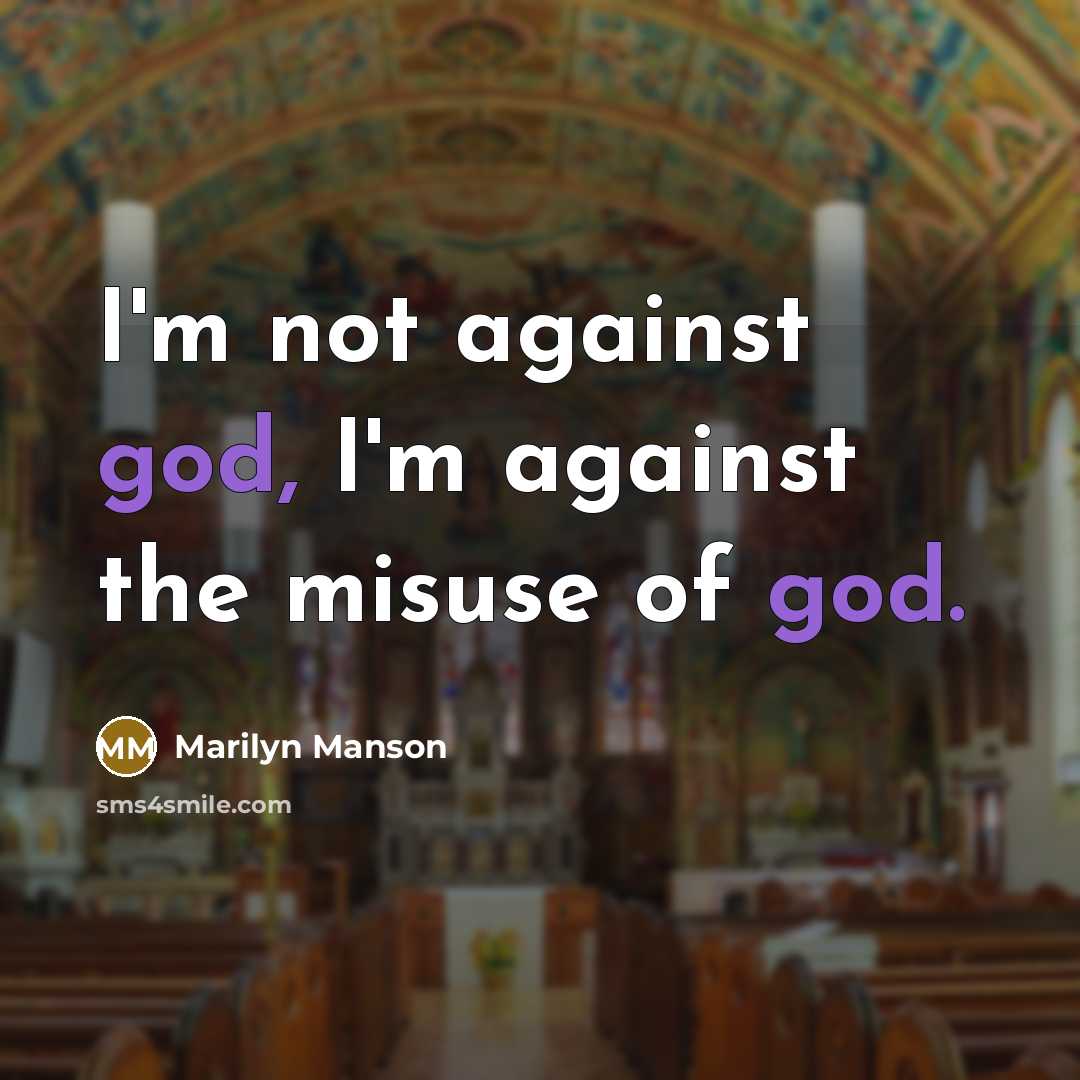 “I'm not against god, I'm against the misuse of god.” quote by Marilyn Manson