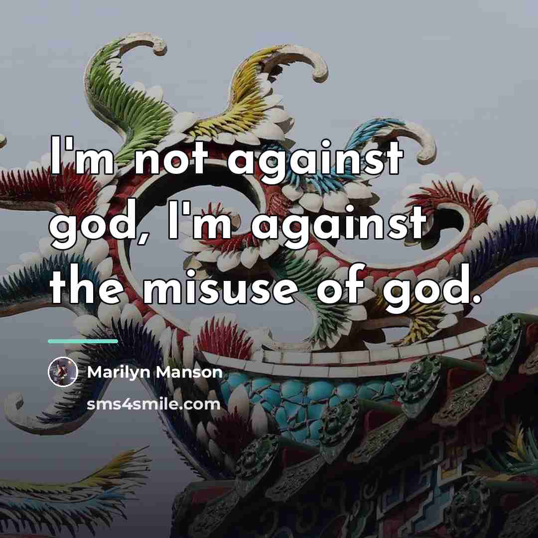 “I'm not against god, I'm against the misuse of god.…” quote by Marilyn Manson