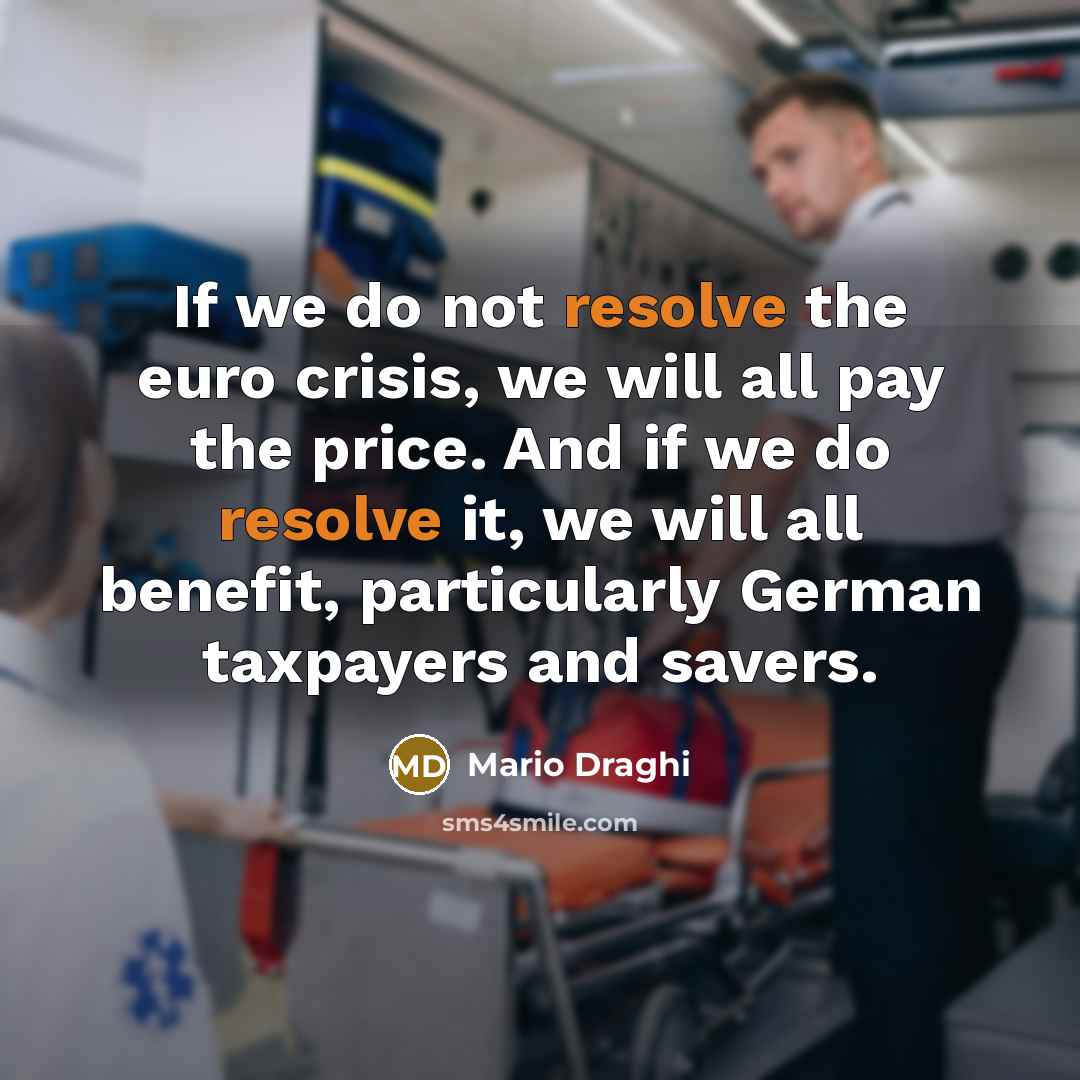 “If we do not resolve the euro crisis, we will…” quote by Mario Draghi