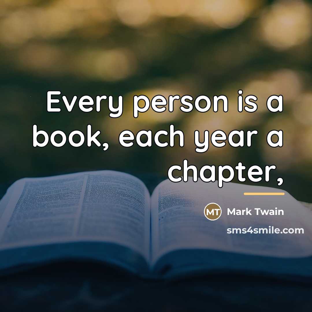“Every person is a book, each year a chapter,…” quote by Mark Twain