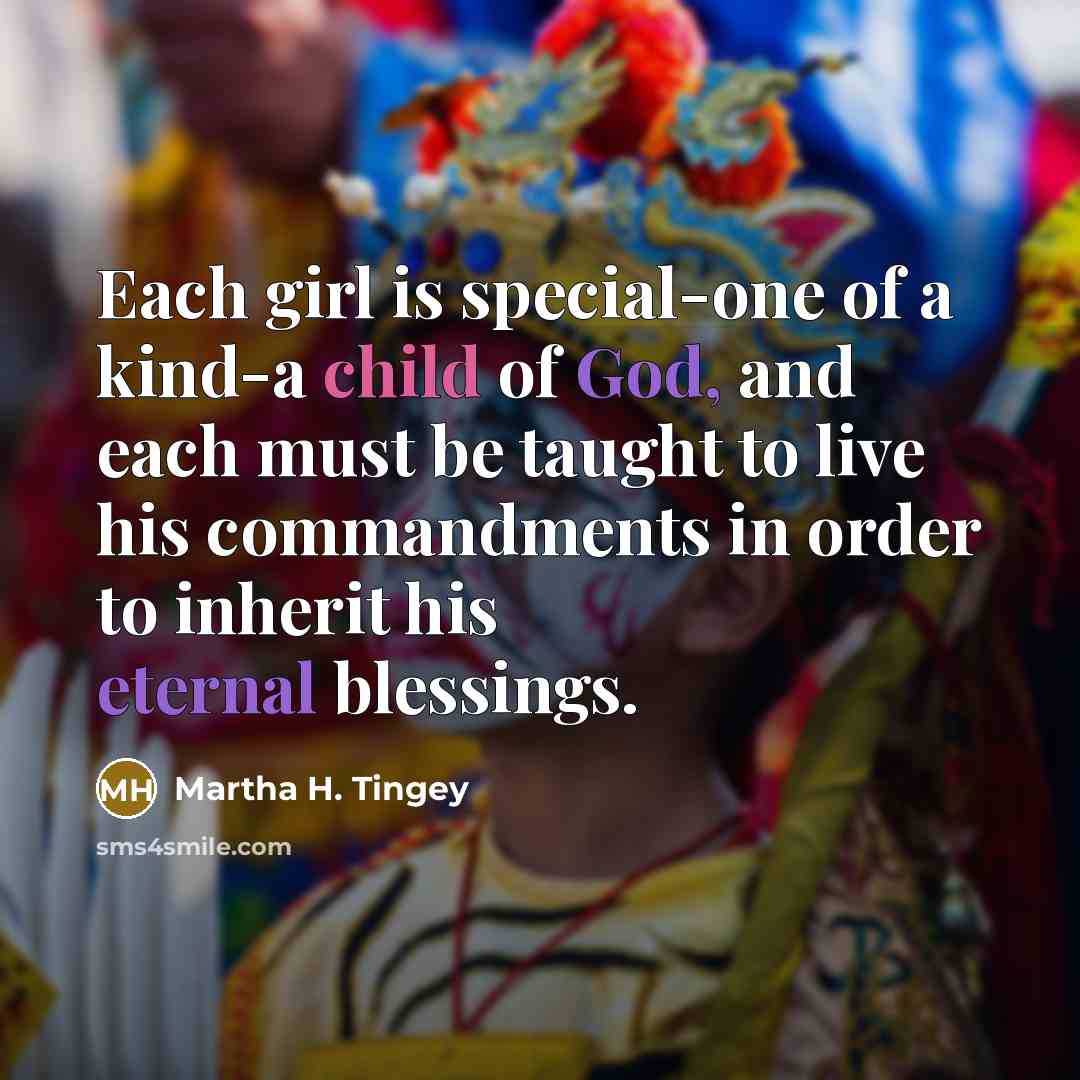 “Each girl is special-one of a kind-a child of God,…” quote by Martha H. Tingey