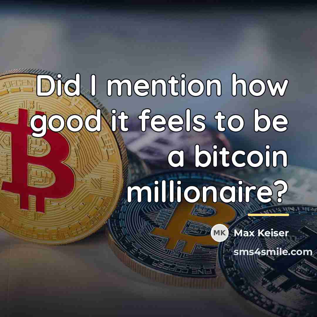 “Did I mention how good it feels to be a…” quote by Max Keiser